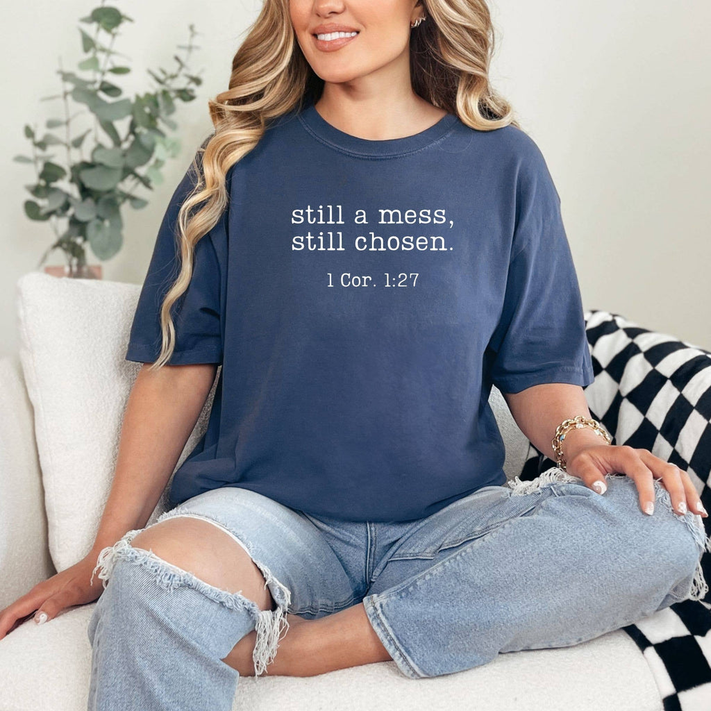 Still A Mess, Still Chosen Tshirt
