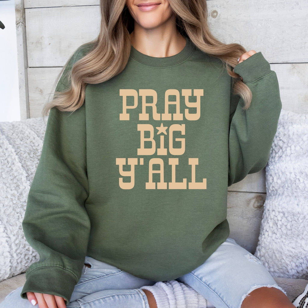 Pray Big Ya'll Sweatshirt