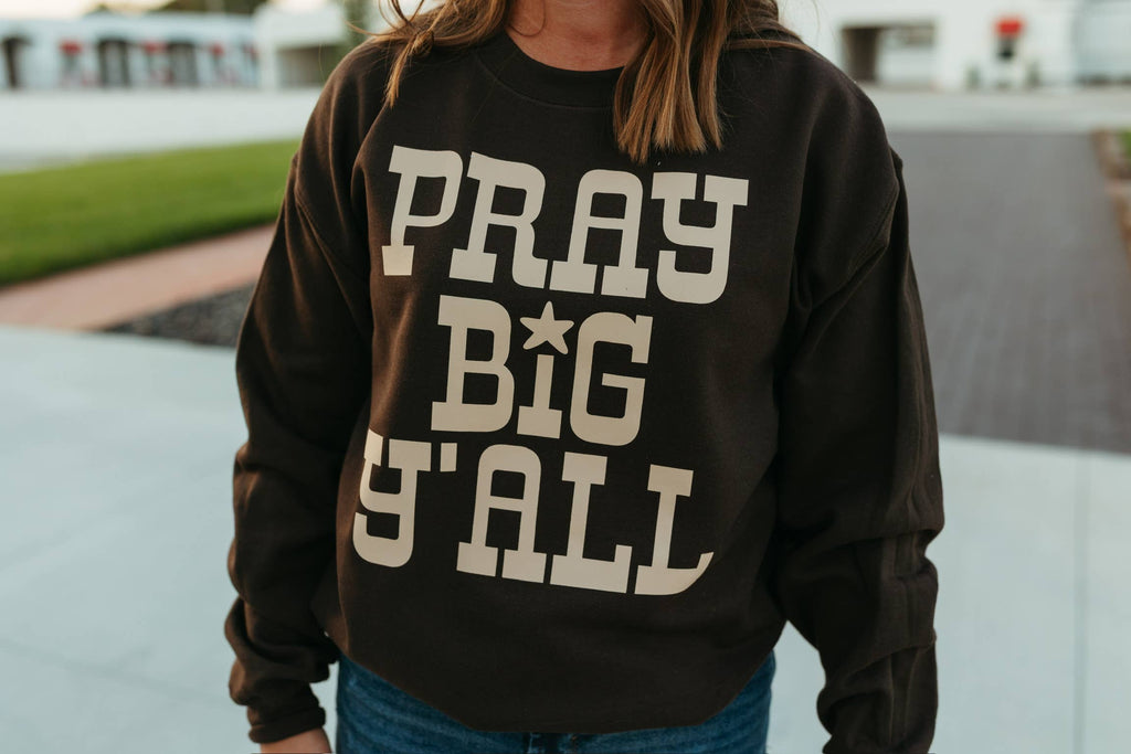 Pray Big Ya'll Sweatshirt
